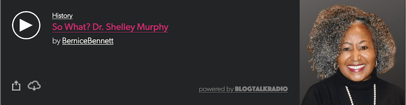 Dr. Shelley Viola Murphy's "So What? method interview by Bernice Bennett